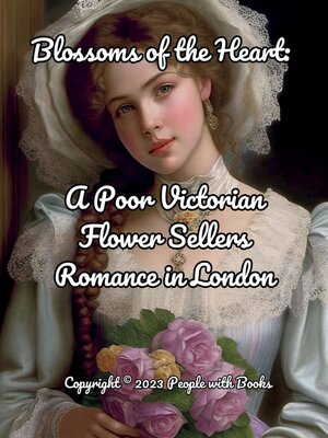 cover image of Blossoms of the Heart. a Poor Victorian Flower Sellers Romance in London
